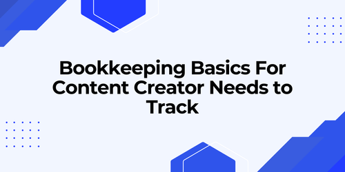 Bookkeeping Basics: What Every Content Creator Needs to Track