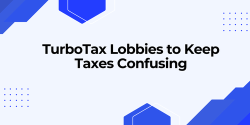 How TurboTax Lobbies to Keep Taxes Confusing (and Profitable)