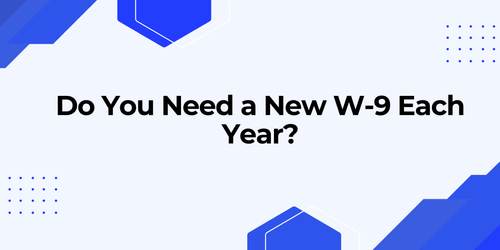 Do You Need a New W-9 Each Year?