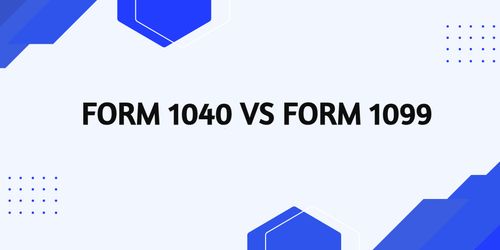 Form 1040 vs Form 1099: What's the Difference and What Do You Do With Them?
